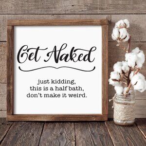 Get Naked Half Bath Hand-crafted sign